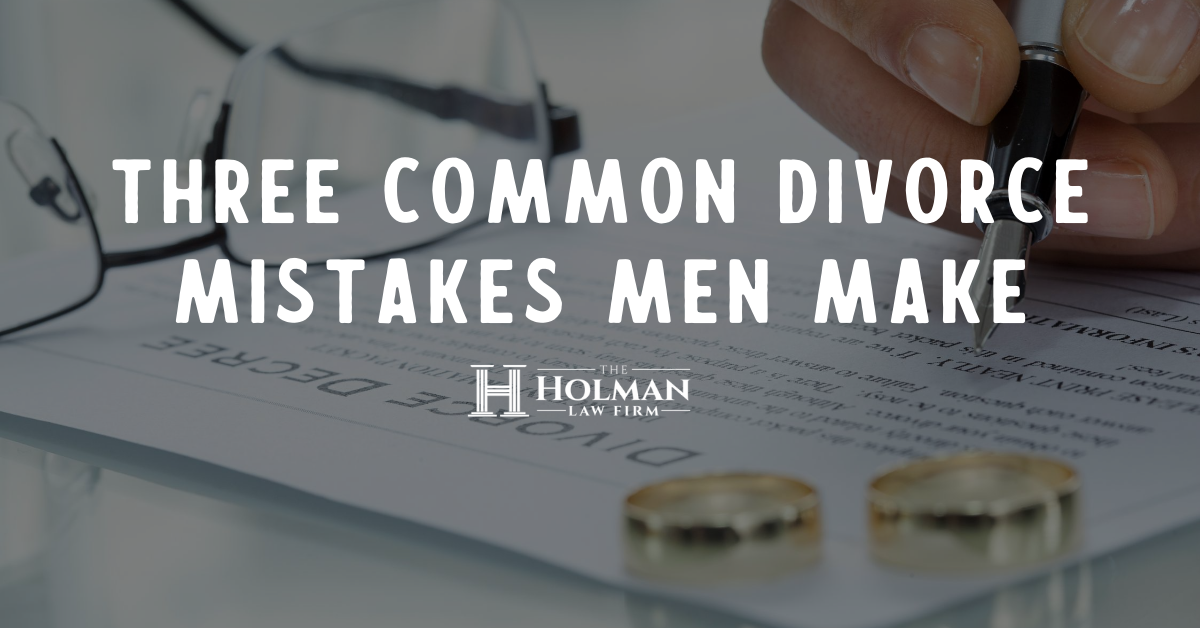 Three Common Divorce Mistakes Men Make- And What to do Instead